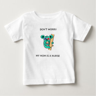 Dont worry my mom is a nurse baby T-Shirt