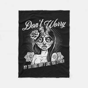 Dont Worry My Tattoos Dont Like You Either Sarcast Fleece Blanket