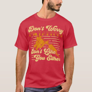 Dont Worry My Tattoos Dont Like You Either  T-Shirt