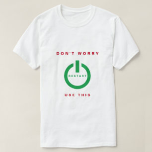 Don't Worry - Restart - Use This- Be Happy - White T-Shirt