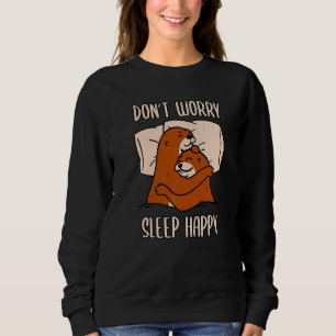Don't Worry Sleep Happy! Pyjamas with cute otters Sweatshirt