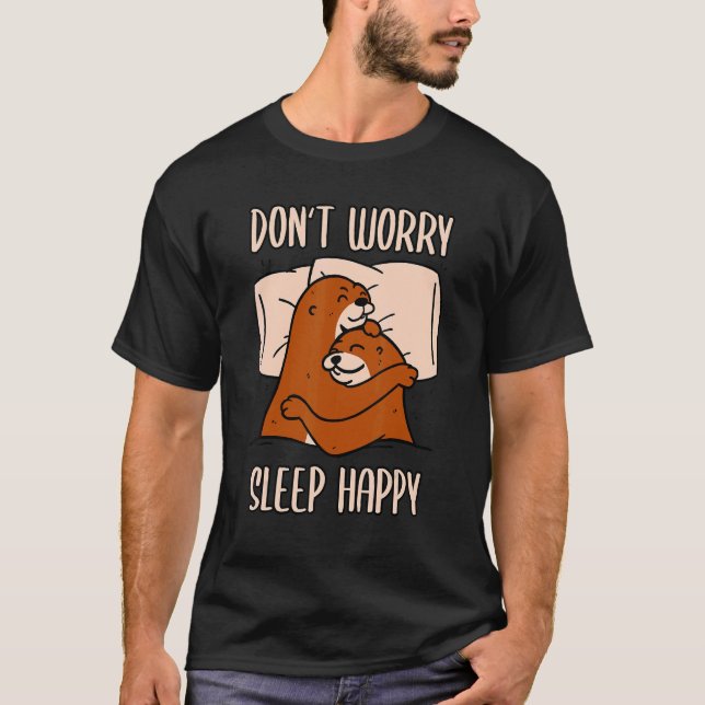 Don't Worry Sleep Happy! Pyjamas with cute otters  T-Shirt (Front)