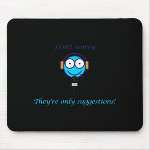Dont Worry Theyre Only Suggestions For Cuers  Mouse Mat