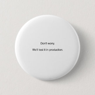 Don't Worry. We'll Test it in Production 6 Cm Round Badge