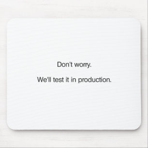 Don't Worry. We'll Test it in Production Mouse Mat