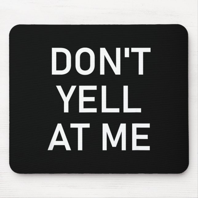Don't Yell At Me, Funny, Jokes, Sarcastic  Mouse Mat (Front)
