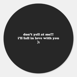 Don't Yell At Me I'll Fall In Love With You Fun Wo Classic Round Sticker