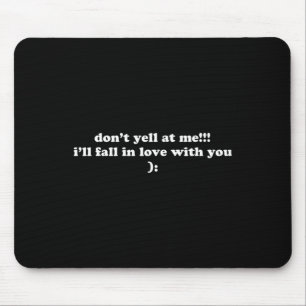 Don't Yell At Me I'll Fall In Love With You Fun Wo Mouse Mat