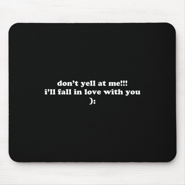 Don't Yell At Me I'll Fall In Love With You Fun Wo Mouse Mat (Front)