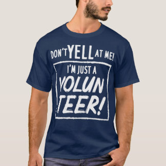 Dont Yell At Me Im Just A Volunteer  T-Shirt
