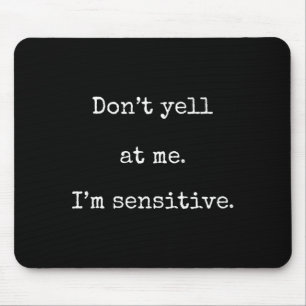 Dont Yell At Me Im Sensitive - Funny Marcus Vr Cha Mouse Mat