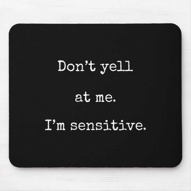 Dont Yell At Me Im Sensitive - Funny Marcus Vr Cha Mouse Mat (Front)