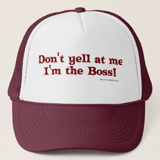 Dont yell at the boss! trucker hat (Front)