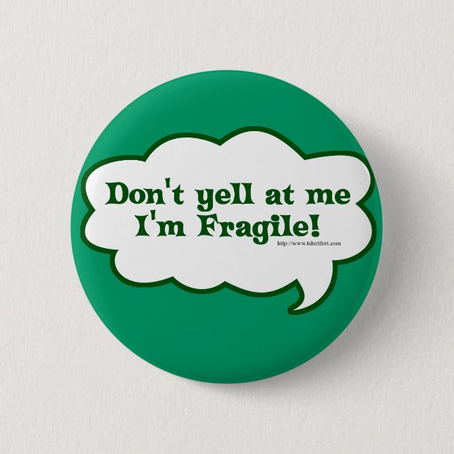 Dont Yell Im Fragile 6 Cm Round Badge (Front)
