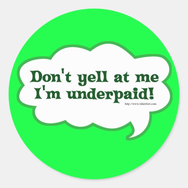 Dont Yell Im Underpaid Classic Round Sticker (Front)