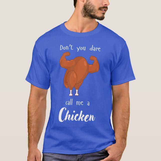Don't you dare call me a Chicken T-Shirt (Front)