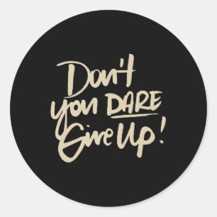 Dont You Dare Give Up Suicide Prevention Awareness Classic Round Sticker