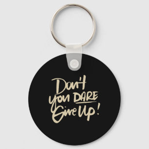 Dont You Dare Give Up Suicide Prevention Awareness Key Ring