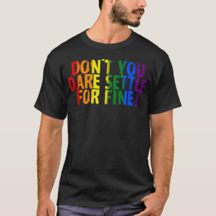 Don'T You Dare Settle For Fine Pride T-Shirt