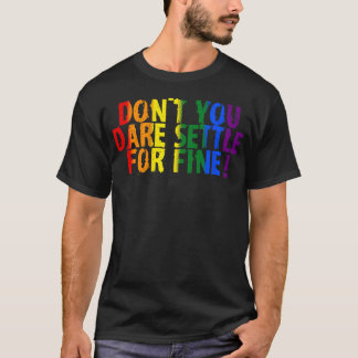 Don'T You Dare Settle For Fine Pride T-Shirt