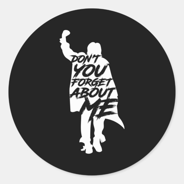 Don't You Forget About Me Long Sleeve  Classic Round Sticker (Front)