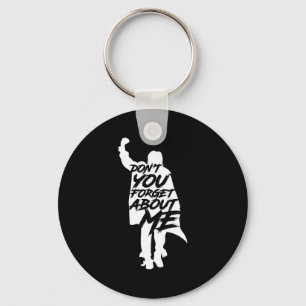 Don't You Forget About Me Long Sleeve Key Ring
