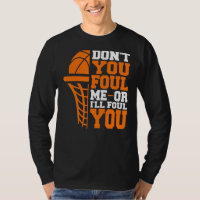 Don't You Foul Me Or I'll Foul You  Basketball Fou