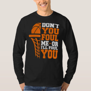 Don't You Foul Me Or I'll Foul You Basketball Fou T-Shirt