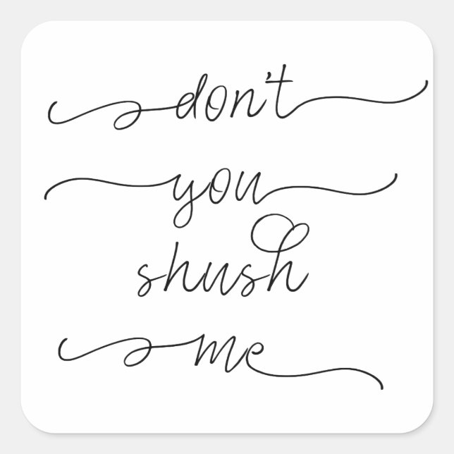 Don't you shush me - Feminist Women's Rights Quote Square Sticker (Front)