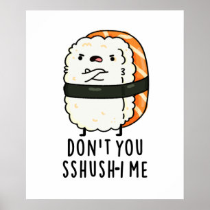 Don't You Sshush-i Me Cute Sushi Pun Poster
