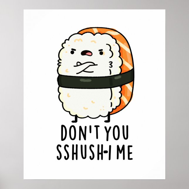 Don't You Sshush-i Me Cute Sushi Pun Poster (Front)