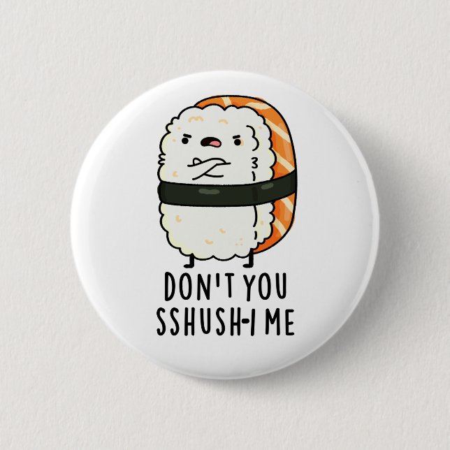 Don't You Sshush-i Me Funny Sushi Pun  6 Cm Round Badge (Front)