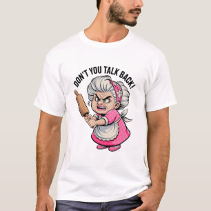 Don't you Talk Back Angry Grandpa T-Shirt