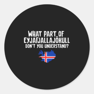 Dont You Understand Volcano Iceland  Classic Round Sticker