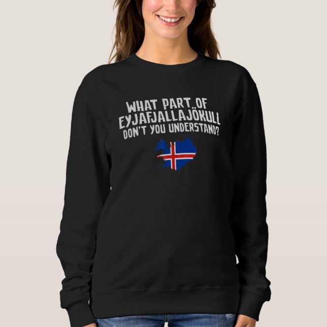 Don't You Understand Volcano Iceland Sweatshirt (Front)