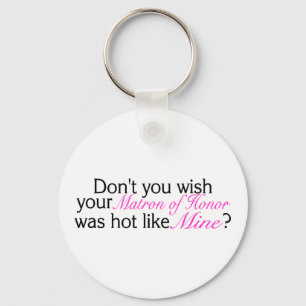 Dont You Wish Your Matron Of Honour Was Hot Like Key Ring
