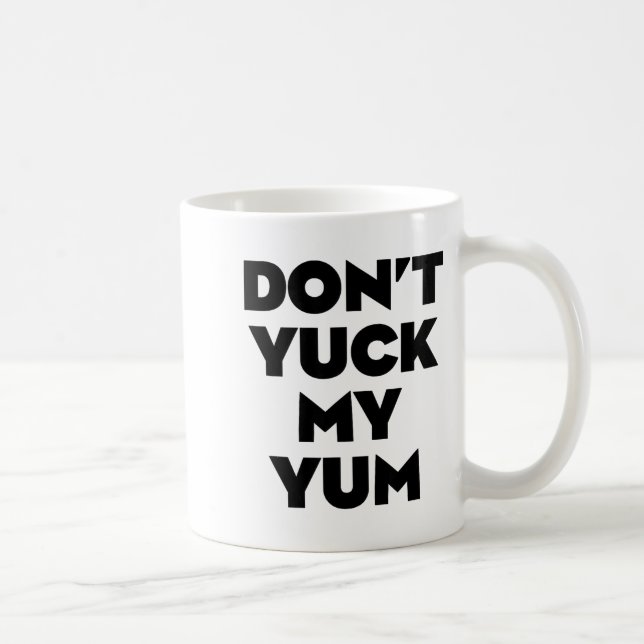Don't Yuck My Yum  Coffee Mug (Right)