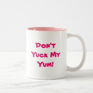 Don't Yuck My Yum! Mug