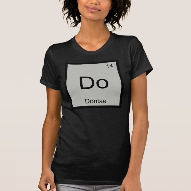 Dontae Name Chemistry Element Periodic Table T-Shirt (Front)