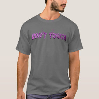 Dontouch funny T-Shirt
