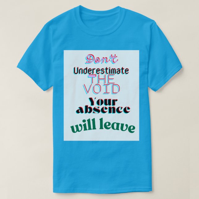 dontunderestimatethevoid_teal T-Shirt (Design Front)