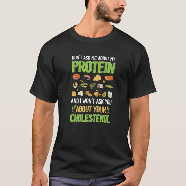 Donu2019t Ask About My Protein I Wonu2019t Ask You T-Shirt (Front)