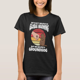 Donu2019t Believe In Global Warming But We Believe T-Shirt