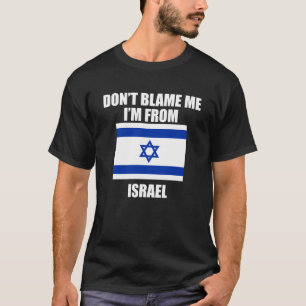 Donu2019t Blame Me I m From Israel Israelis T-Shirt