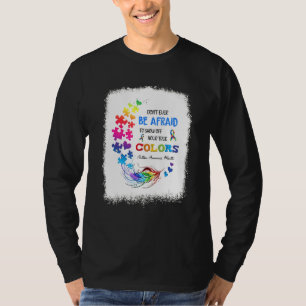 Donu2019t Ever Be Afraid To Show Off Your True Col T-Shirt
