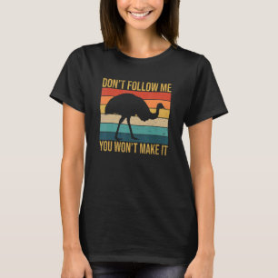 Donu2019t Follow Me You Wonu2019t Make It Quote F T-Shirt