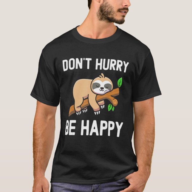 Donu2019t Hurry Be Happy Sleeping Sloth Napping T-Shirt (Front)