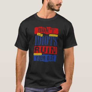 Donu2019t Let Idiots Ruin Your Day 12 T-Shirt