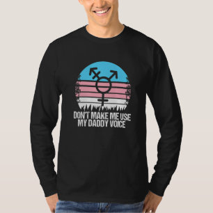 Donu2019t Make Me Use My Daddy Voice Transgender T-Shirt