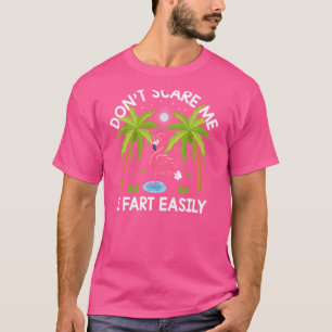 Donu2019t Scare Me I Fart Easily Funny Flamingo T-Shirt